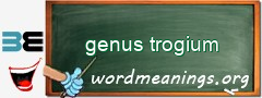 WordMeaning blackboard for genus trogium